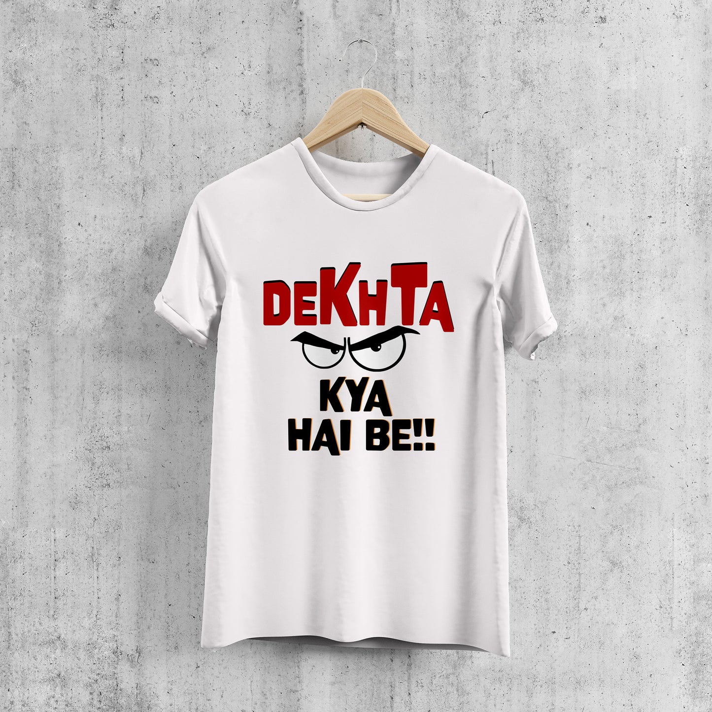 DEKHTA KYA HAI BE!! | Printed T-SHART, 100% COTTON