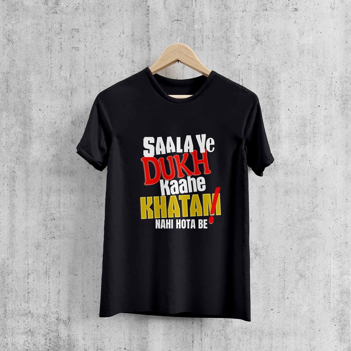 Saala Ye Dukh Kahe Khatam Nahi Hota Be , Graphic Printed T-Shart, 100% Cotton