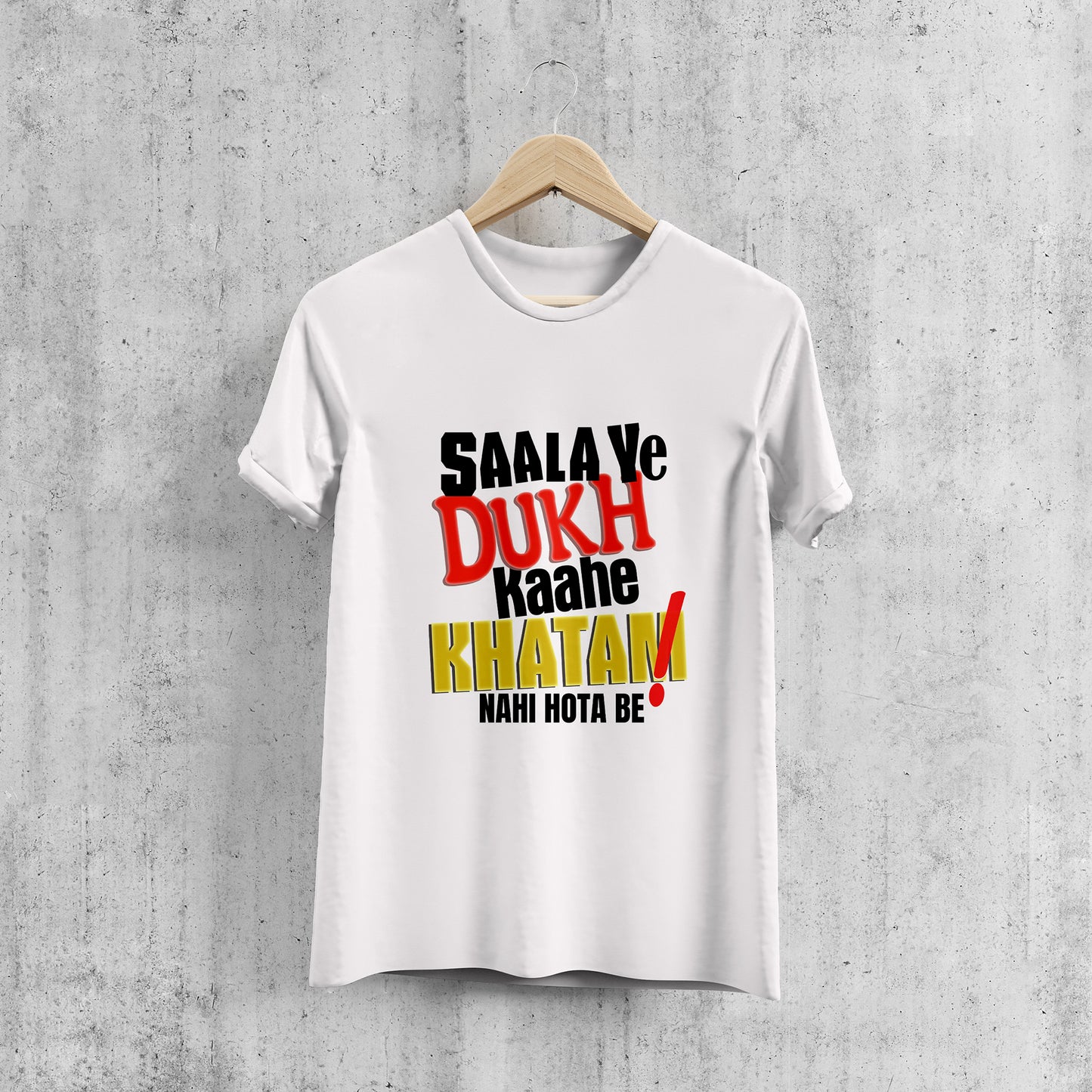 Saala Ye Dukh Kahe Khatam Nahi Hota Be , Graphic Printed T-Shart, 100% Cotton