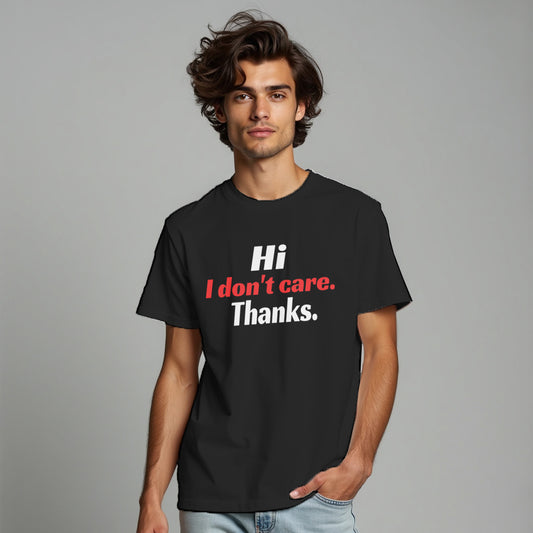 HI I DON`T CARE, Printed T-Shart, 100% Cotton