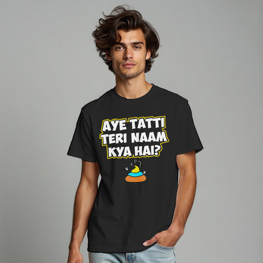 AYE TATTI TERI NAAM KYA HAI ?, Graphic Printed T-Shart, 100% Cotton